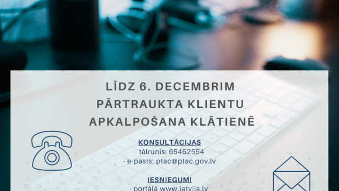 Līdz 2020. gada 6. decembrim pārtraukta PTAC klientu apkalpošana klātienē